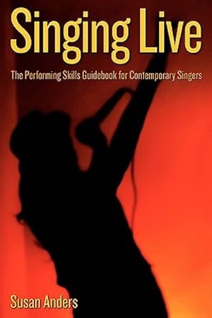 Imagen del vendedor de Singing Live: The Performing Skills Guidebook for Contemporary Singers a la venta por GreatBookPrices