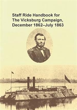 Bild des Verkufers fr Staff Ride Handbook For The Vicksburg Campaign, December 1862 - July 1863 zum Verkauf von GreatBookPrices