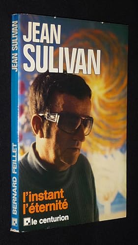 Image du vendeur pour Bernard Feillet interroge Jean Sulivan : L'Instant l'ternit mis en vente par Abraxas-libris