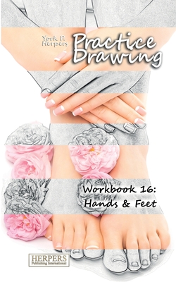 Seller image for Practice Drawing - Workbook 16: Hands & Feet (Paperback or Softback) for sale by BargainBookStores