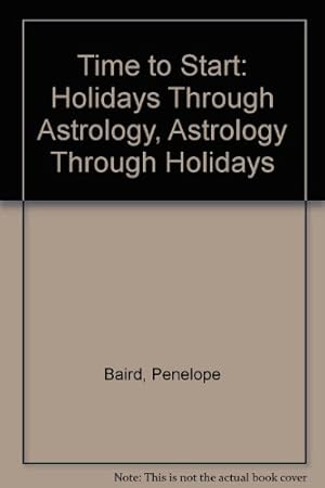 Image du vendeur pour Time to Start: Holidays Through Astrology, Astrology Through Holidays mis en vente par WeBuyBooks