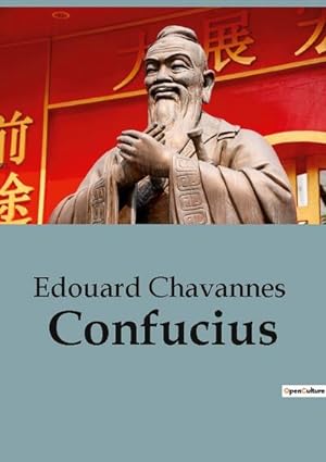 Seller image for Confucius : Une notice biographique de Edouard Chavannes sur Confucius et le confucianisme for sale by Smartbuy