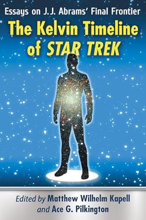Seller image for Kelvin Timeline of Star Trek : Essays on J. J. Abrams' Final Frontier for sale by GreatBookPricesUK