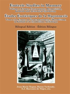 Bild des Verkufers fr Esoteric Studies in Masonry - Volume 1: France, Freemasonry, Hermeticism, Kabalah and Alchemical Symbolism (Bilingual) zum Verkauf von GreatBookPrices