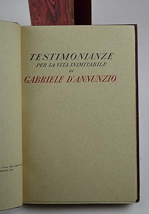 Testimonianze per la vita inimitabile di Gabriele D'Annunzio.