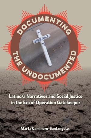 Image du vendeur pour Documenting the Undocumented : Latino/a Narratives and Social Justice in the Era of Operation Gatekeeper mis en vente par GreatBookPrices