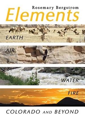 Imagen del vendedor de Elements: Earth, Air, Water, Fire, Colorado and Beyond a la venta por GreatBookPrices