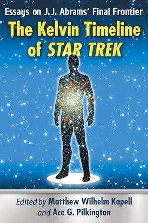 Imagen del vendedor de Kelvin Timeline of Star Trek : Essays on J. J. Abrams' Final Frontier a la venta por GreatBookPrices