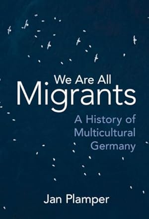 Seller image for We Are All Migrants : A History of Multicultural Germany for sale by GreatBookPrices