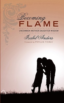 Seller image for Becoming Flame: Uncommon Mother-Daughter Wisdom (Paperback or Softback) for sale by BargainBookStores