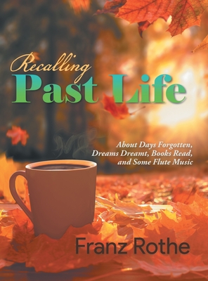 Seller image for Recalling Past Life: About Days Forgotten, Dreams Dreamt, Books Read, and Some Flute Music (Hardback or Cased Book) for sale by BargainBookStores