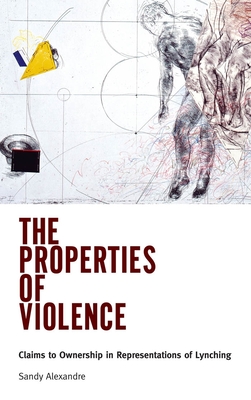Seller image for The Properties of Violence: Claims to Ownership in Representations of Lynching (Paperback or Softback) for sale by BargainBookStores