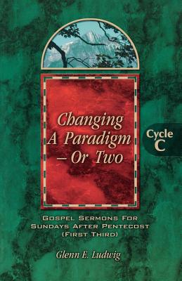 Seller image for Changing a Paradigm - Or Two: Gospel Lesson Sermons for Pentecost First Third, Cycle C (Paperback or Softback) for sale by BargainBookStores