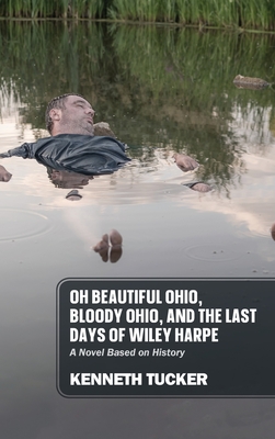 Seller image for Oh Beautiful Ohio, Bloody Ohio, and the Last Days of Wiley Harpe: A Novel Based on History (Hardback or Cased Book) for sale by BargainBookStores
