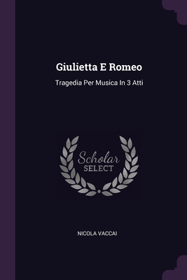 Imagen del vendedor de Giulietta E Romeo: Tragedia Per Musica In 3 Atti (Paperback or Softback) a la venta por BargainBookStores