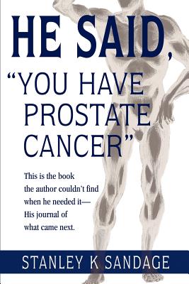 Seller image for He Said, You Have Prostate Cancer: This Is the Book the Author Couldn't Find When He Needed It--His Journal of What Came Next. (Paperback or Softback) for sale by BargainBookStores