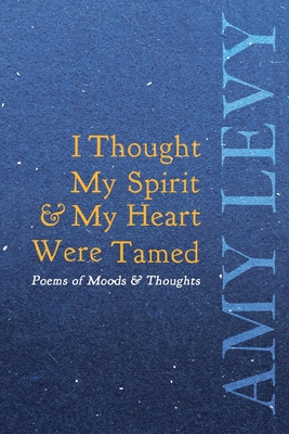 Seller image for I Thought My Spirit & My Heart Were Tamed - Poems of Moods & Thoughts (Paperback or Softback) for sale by BargainBookStores