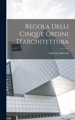Bild des Verkufers fr Regola Delli Cinque Ordini D'architettura (Hardback or Cased Book) zum Verkauf von BargainBookStores