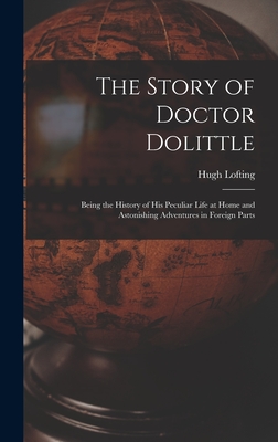 Imagen del vendedor de The Story of Doctor Dolittle: Being the History of His Peculiar Life at Home and Astonishing Adventures in Foreign Parts (Hardback or Cased Book) a la venta por BargainBookStores