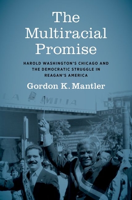 Immagine del venditore per The Multiracial Promise: Harold Washington's Chicago and the Democratic Struggle in Reagan's America (Paperback or Softback) venduto da BargainBookStores