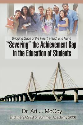 Seller image for Severing the Achievement Gap in the Education of Students: Bridging Gaps of the Heart, Head, and Hand (Paperback or Softback) for sale by BargainBookStores