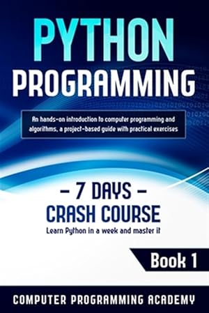 Seller image for Python Programming: Learn Python in a Week and Master It. An Hands-On Introduction to Computer Programming and Algorithms, a Project-Based for sale by GreatBookPrices