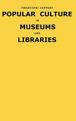 Seller image for Twentieth-Century Popular Culture in Museums and Libraries (Hardback or Cased Book) for sale by BargainBookStores