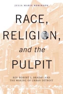 Seller image for Race, Religion, and the Pulpit: Rev. Robert L. Bradby and the Making of Urban Detroit (Hardback or Cased Book) for sale by BargainBookStores