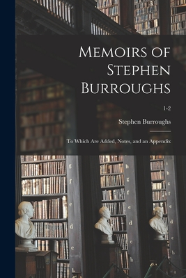 Seller image for Memoirs of Stephen Burroughs: to Which Are Added, Notes, and an Appendix; 1-2 (Paperback or Softback) for sale by BargainBookStores