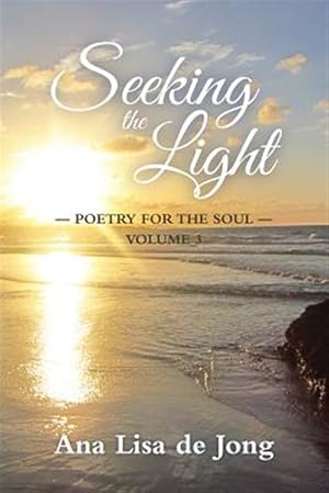 Seller image for Seeking the Light : Poetry for the Soul: Volume 3 for sale by GreatBookPrices