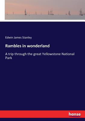Seller image for Rambles in wonderland: A trip through the great Yellowstone National Park (Paperback or Softback) for sale by BargainBookStores