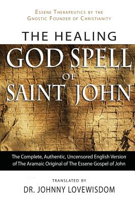 Image du vendeur pour The Healing God Spell of Saint John: Essene Therapeutics by the Gnostic Founder of Christianity (Paperback or Softback) mis en vente par BargainBookStores