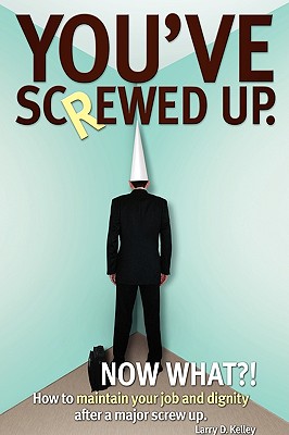 Imagen del vendedor de You've screwed up. Now What?!: How to maintain your job and dignity after a major screw up. (Paperback or Softback) a la venta por BargainBookStores