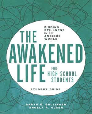 Imagen del vendedor de Awakened Life for High School Students : Finding Stillness in an Anxious World: Student Guide a la venta por GreatBookPrices