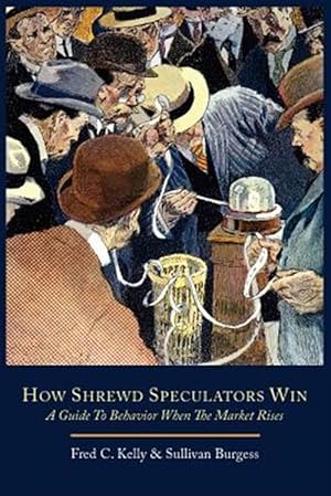 Seller image for How Shrewd Speculators Win; A Guide to Behavior When the Market Rises for sale by GreatBookPrices