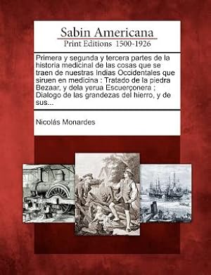 Imagen del vendedor de Primera y segunda y tercera partes de la historia medicinal de las cosas que se traen de nuestras Indias Occidentales que siruen en medicina: Tratado (Paperback or Softback) a la venta por BargainBookStores