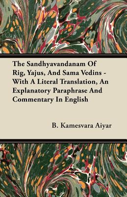 Seller image for The Sandhyavandanam of Rig, Yajus, and Sama Vedins - With a Literal Translation, an Explanatory Paraphrase and Commentary in English (Paperback or Softback) for sale by BargainBookStores