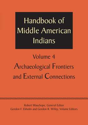 Seller image for Handbook of Middle American Indians, Volume 4: Archaeological Frontiers and External Connections (Paperback or Softback) for sale by BargainBookStores
