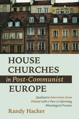 Imagen del vendedor de House Churches in Post-Communist Europe: Qualitative Interviews from Poland with a View to Informing Missiological Practice (Paperback or Softback) a la venta por BargainBookStores