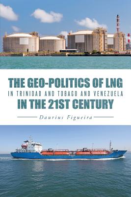 Seller image for The Geo-Politics of Lng in Trinidad and Tobago and Venezuela in the 21st Century (Paperback or Softback) for sale by BargainBookStores