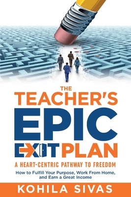 Immagine del venditore per The Teacher's Epic Exit Plan: How to Fulfill Your Purpose, Work From Home, and Earn a Great Income -- A Heart-Centric Pathway to Freedom (Paperback or Softback) venduto da BargainBookStores