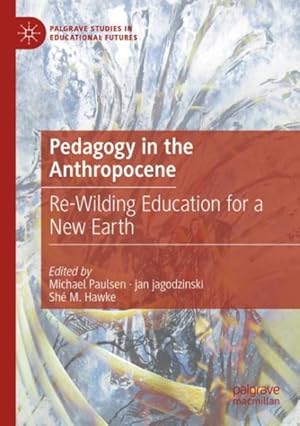 Bild des Verkufers fr Pedagogy in the Anthropocene : Re-Wilding Education for a New Earth zum Verkauf von GreatBookPrices