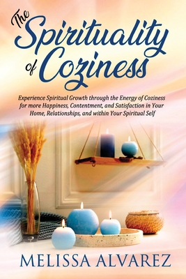 Seller image for The Spirituality of Coziness: Experience Spiritual Growth through the Energy of Coziness for more Happiness, Contentment, and Satisfaction in Your H (Paperback or Softback) for sale by BargainBookStores