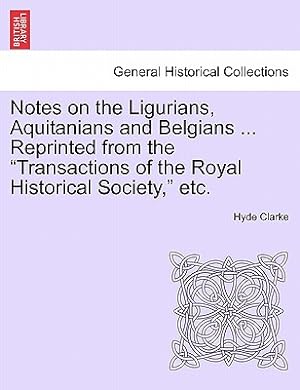 Seller image for Notes on the Ligurians, Aquitanians and Belgians . Reprinted from the Transactions of the Royal Historical Society, Etc. (Paperback or Softback) for sale by BargainBookStores