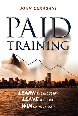 Immagine del venditore per Paid Training: Learn the industry, Leave your job, Win on your own (Hardback or Cased Book) venduto da BargainBookStores