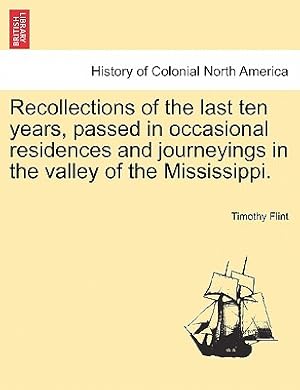 Seller image for Recollections of the Last Ten Years, Passed in Occasional Residences and Journeyings in the Valley of the Mississippi. (Paperback or Softback) for sale by BargainBookStores