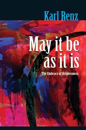 Seller image for May It Be As It Is : The Embrace of Helplessness for sale by GreatBookPrices