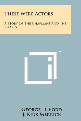 Imagen del vendedor de These Were Actors: A Story Of The Chapmans And The Drakes (Paperback or Softback) a la venta por BargainBookStores