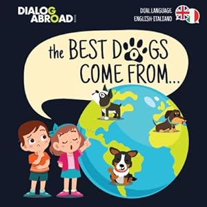 Imagen del vendedor de The Best Dogs Come From. (Dual Language English-Italiano): A Global Search to Find the Perfect Dog Breed (Paperback or Softback) a la venta por BargainBookStores