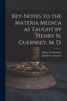 Bild des Verkufers fr Key-notes to the Materia Medica as Taught by Henry N. Guernsey, M. D. (Paperback or Softback) zum Verkauf von BargainBookStores